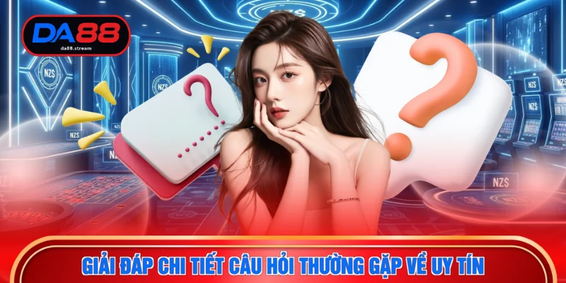 Câu Hỏi Thường Gặp - Giải Đáp 100+ Thắc Mắc Tại DA88 2 Giải đáp chi tiết câu hỏi thường gặp về uy tín
