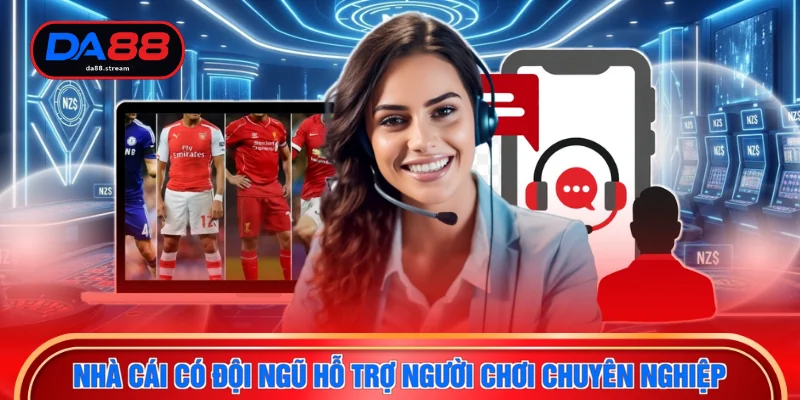 Nhà cái có đội ngũ hỗ trợ người chơi chuyên nghiệp