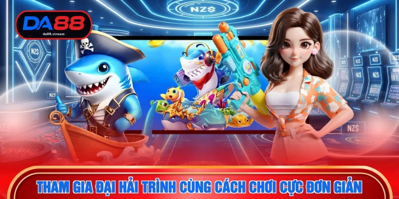 Bắn Cá DA88 3 Tham gia đại hải trình cùng cách chơi cực đơn giản