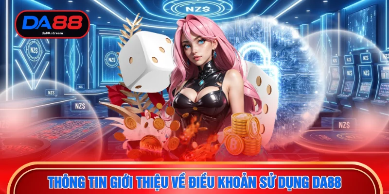 Điều Khoản Sử Dụng DA88 - Quy Định Cần Biết Năm 2026 2 Thông tin giới thiệu về điều khoản sử dụng DA88