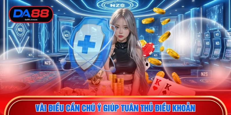 Điều Khoản Sử Dụng DA88 - Quy Định Cần Biết Năm 2026 4 Vài điều cần chú ý giúp tuân thủ điều khoản